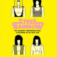 Steel Rainbow: The Legendary Underground Guide to Becoming an '80s Rock Star