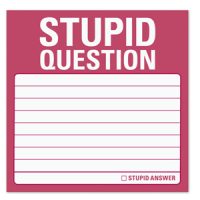 Stupid Question Sticky Notes
