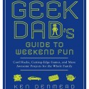 The Geek Dad's Guide to Weekend Fun Book