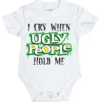 I Cry When Ugly People Hold Me Baby Onesie