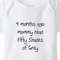 9 Months Ago Mommy Read Fifty Shades of Grey Baby Onesie