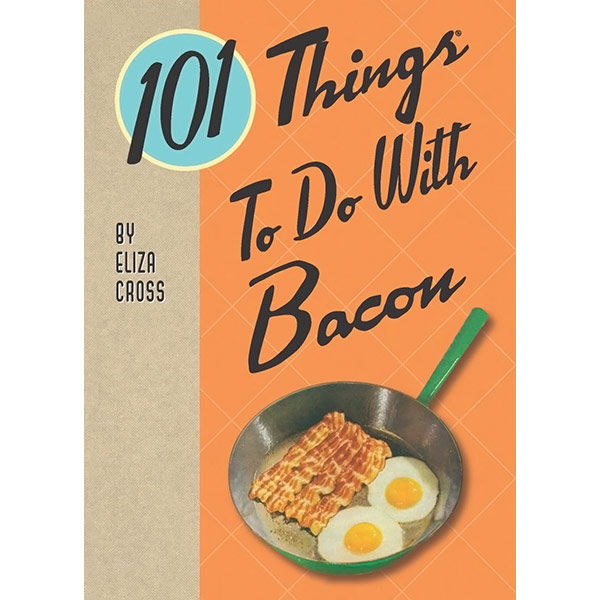 101 Things To Do With Bacon Recipe Book