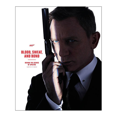 Blood, Sweat, and Bond Behind the Scenes of Spectre Hardcover Book