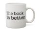 Book is Better Coffee Mug