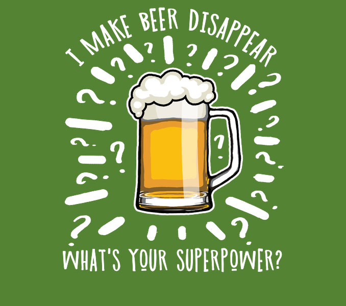 I Make Beer Disappear What's Your Superpower Shirt
