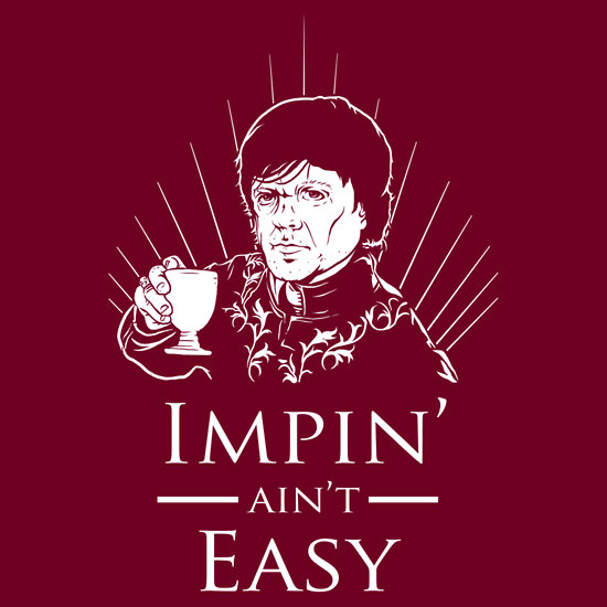 Impin' Ain't Easy - Game of Thrones T-Shirt