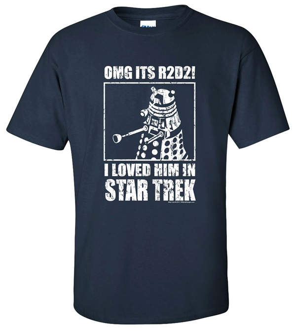I Loved Him In Star Trek T-Shirt Dr Who Star Wars Geek Top tshirt OMG It's R2D2 