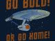 Star Trek Go Bold Or Go Home Shirt