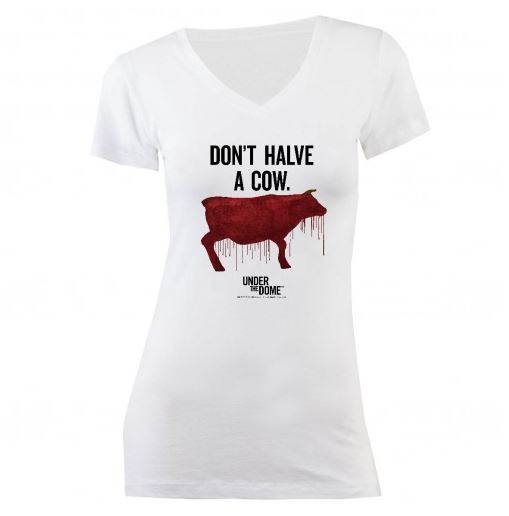 Under The Dome Don't Halve a Cow Womens T-Shirt