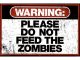 Warning Please Do Not Feed the Zombies Poster